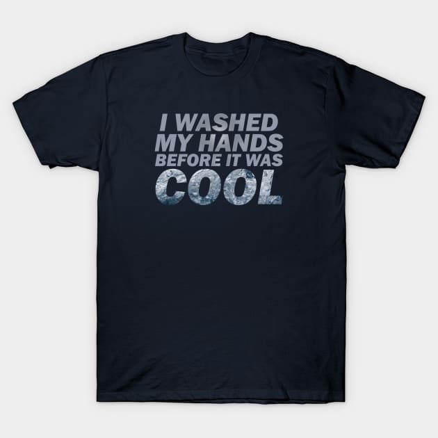 Washed my hands before it was cool T-Shirt by Clutterbooke